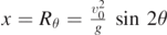 $x={R}_{\theta }=\frac{{v}_{0}^{2}}{g}\enspace \mathrm{sin}\enspace 2\theta $