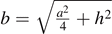 $b=\sqrt{\frac{{a}^{2}}{4}+{h}^{2}}$