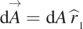 $\mathrm{d}\to {A}=\mathrm{d}A\enspace \hat{r}{}_{{}_{1}}$