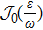 ${{ \mathcal J }}_{0}(\tfrac{\varepsilon }{\omega })$