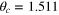 ${{\theta }_{c}}=1.511$