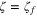 $\zeta ={{\zeta }_{f}}$