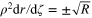 ${{\rho }^{2}}{\rm d}r/{\rm d}\zeta =\pm \sqrt{R}$