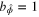 ${{b}_{{\hat{\phi }}}}=1$
