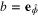 $b={{{\bf e}}_{{\hat{\phi }}}}$