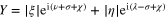 $Y=\mid \xi \mid {{{\rm e}}^{{\rm i}(\nu +\sigma +\chi )}}+\mid \eta \mid {{{\rm e}}^{{\rm i}(\lambda -\sigma +\chi )}}$