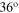 ${{36}^{{\rm o}}}$