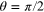 $\theta =\pi /2$