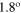 ${{1.8}^{{\rm o}}}$