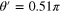 $\theta ^{\prime} =0.51\pi $