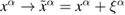 $x^\alpha\rightarrow {\tilde x}^\alpha = x^\alpha+\xi^\alpha$ 