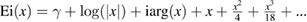 ${{\rm Ei}(x)}=\gamma+\log(|x|)+{\rm i}{\rm arg}(x)+x+\frac{x^2}{4}+\frac{x^3}{18}+...$ 