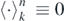 ${\left\langle \cdot \right\rangle }_{k}^{n}\equiv 0$