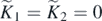 ${\tilde {K}}_{1}={\tilde {K}}_{2}=0$