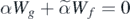 $\alpha {W}_{g}+\tilde {\alpha }{W}_{f}=0$