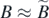 $B\approx \tilde {B}$