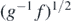 ${\left({g}^{-1}f\right)}^{1/2}$