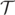 $\mathcal{T}$