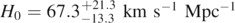 ${H}_{0}=67.{3}_{-13.3}^{+21.3}\enspace \mathrm{k}\mathrm{m}\enspace {\mathrm{s}}^{-1}\enspace {\mathrm{M}\mathrm{p}\mathrm{c}}^{-1}$
