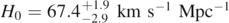 ${H}_{0}=67.{4}_{-2.9}^{+1.9}\enspace \mathrm{k}\mathrm{m}\enspace {\mathrm{s}}^{-1}\enspace {\mathrm{M}\mathrm{p}\mathrm{c}}^{-1}$