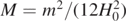 $M={m}^{2}/(12{H}_{0}^{2})$