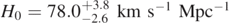 ${H}_{0}=78.{0}_{-2.6}^{+3.8}\enspace \mathrm{k}\mathrm{m}\enspace {\mathrm{s}}^{-1}\enspace {\mathrm{M}\mathrm{p}\mathrm{c}}^{-1}$