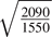 $\sqrt{\frac{2090}{1550}}$