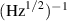 $\,(\mathrm{Hz}^{1/2})^{-1}$