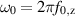 $\omega_0 = 2\pi f_{0,\mathrm{z}}$
