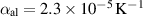 $\alpha_{\mathrm{al}} = 2.3\times 10^{-5}\,\mathrm{K}^{-1} $