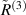 $\tilde{R}^{(3)}$