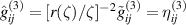 $\hat{g}^{(3)}_{ij} = [r(\zeta)/\zeta]^{-2} \tilde{g}^{(3)}_{ij} = \eta^{(3)}_{ij}$