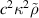 $c^2\kappa^2\tilde{\rho}$