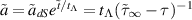 $\tilde{a} = \tilde{a}_{dS} e^{\tilde{t}/t_{\Lambda}} = t_{\Lambda}(\tilde{\tau}_{\infty}-\tau)^{-1}$
