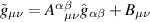 $\tilde{g}_{\mu\nu} = A_{\;\;\;\mu\nu}^{\alpha\beta} \hat{g}_{\alpha\beta} + B_{\mu\nu}$