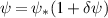 $\psi = \psi_*(1+\delta \psi)$