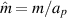 $\hat{m} = m/a_p$