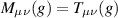 $M_{\mu\nu}(g) = T_{\mu\nu}(g)$