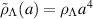 $\tilde{\rho}_{\Lambda}(a) = \rho_{\Lambda} a^4$