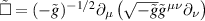 $\tilde{\Box} = (-\tilde{g})^{-1/2} \partial_{\mu} \left( \sqrt{-\tilde{g}} \tilde{g}^{\mu\nu} \partial_{\nu} \right)$