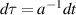 $d\tau = a^{-1}dt$