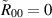 $\tilde{R}_{00} = 0$