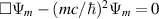 $\Box\Psi_m - (mc/\hbar)^2 \Psi_m = 0$