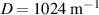 $D = 1024~\text{m}^{-1}$