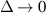 ${{\Delta}}\rightarrow 0$