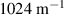 $1024~\text{m}^{-1}$