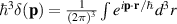 $\hbar^3\delta(\mathbf{p}) = \frac{1}{(2\pi)^3}\int e^{i\mathbf{p}\cdot \mathbf{r}/\hbar}d^3r$