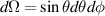 $d\Omega = \sin\theta d\theta d\phi$