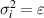 $\sigma_i^2 = \varepsilon $
