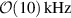 $\mathcal{O}(10)\, \text{kHz}$